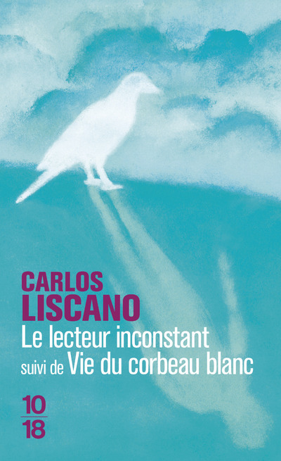 Le lecteur inconstant suivi de Vie du corbeau blanc