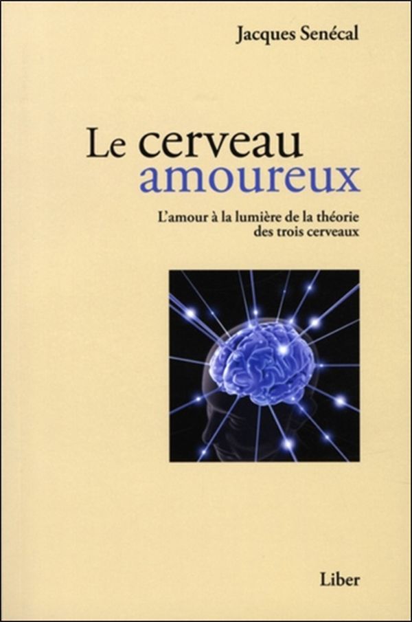 Le cerveau amoureux - L'amour à la lumière de la théorie des trois cerveaux