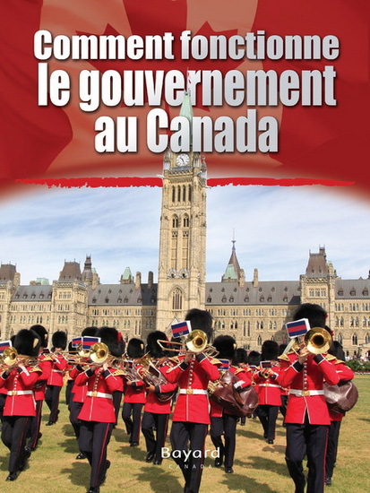 COMMENT FONCTIONNE LE GOUVERNEMENT DU CANADA