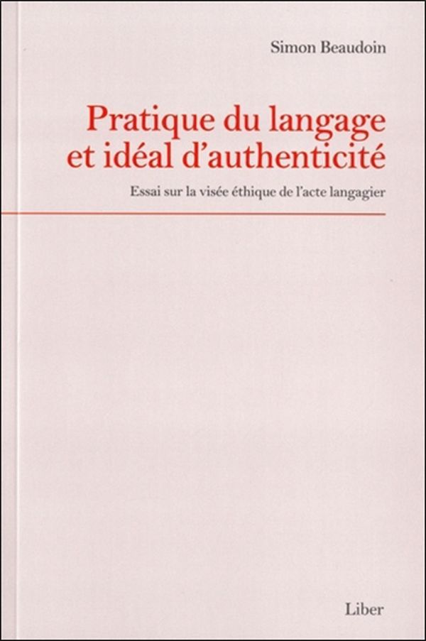 Pratique du langage et idéal d'authenticité - Essai sur la visée éthique de l'acte langagier