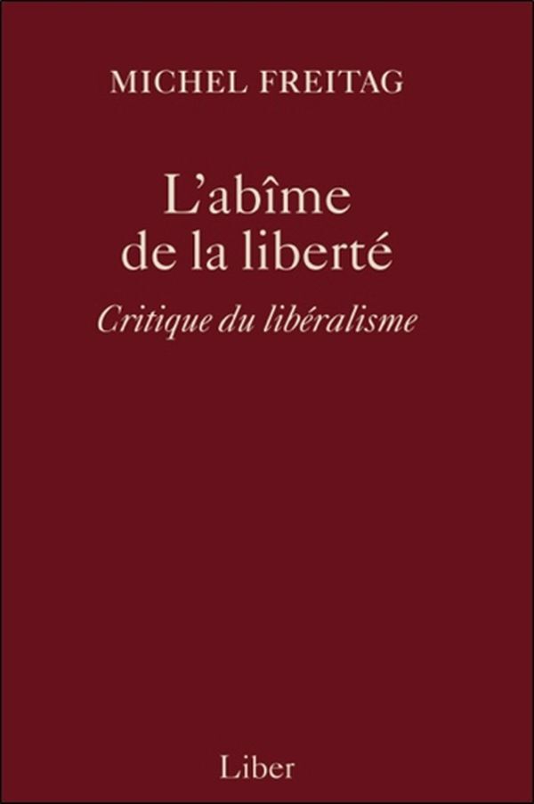 Abîme de la liberté - Critique du libéralisme (L')