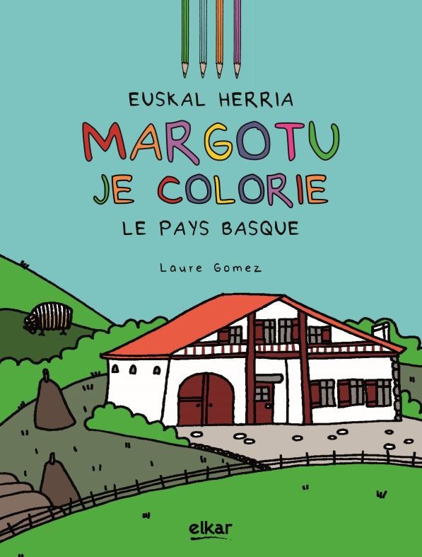 EUSKAL HERRIA MARGOTZEN DUT / JE COLORIE LE PAYS BASQUE