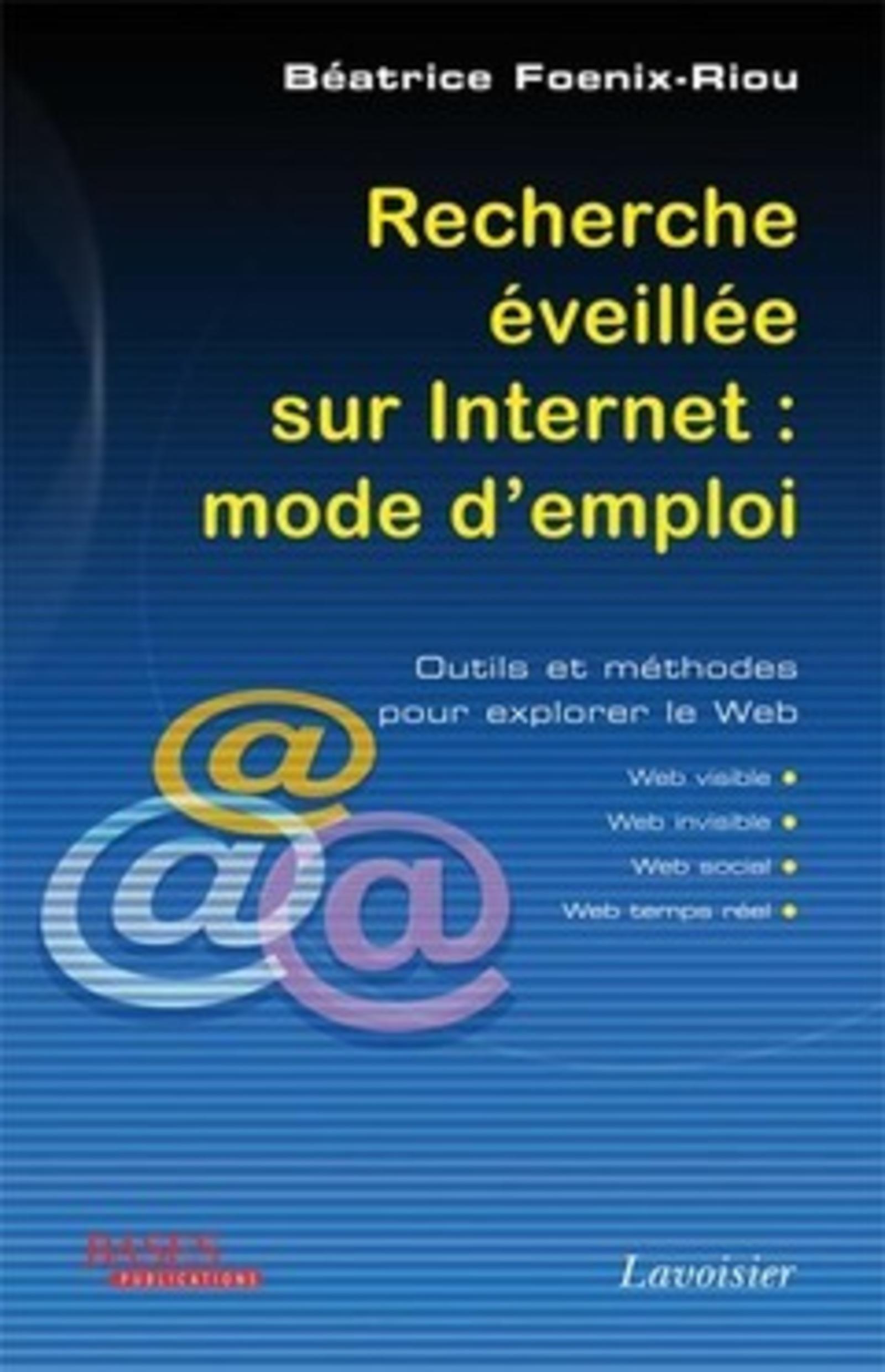 Recherche éveillée sur Internet : mode d'emploi (Web visible, Web invisible, Web social, Web temps réel)