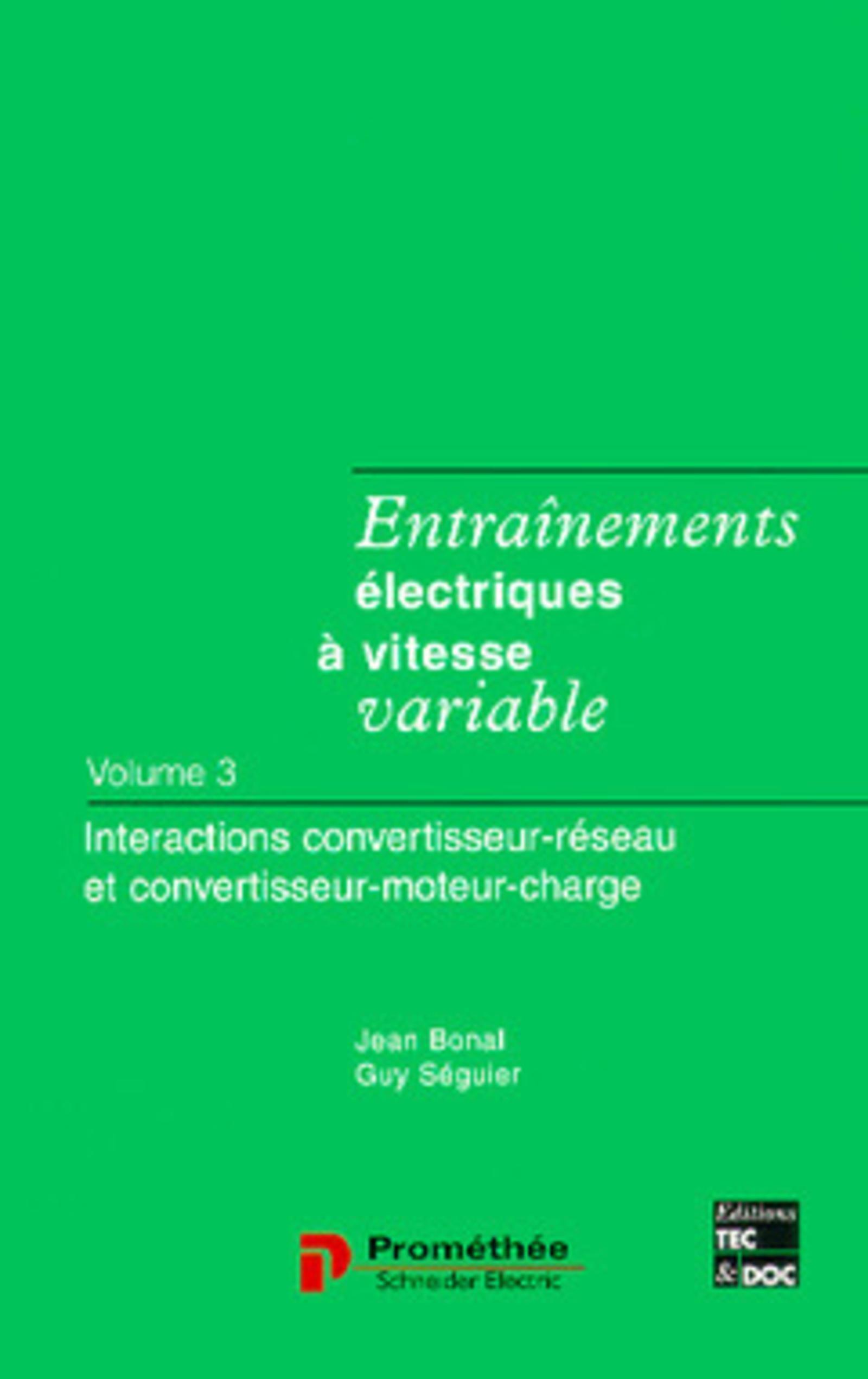 Entrainements électriques à vitesse variable Tome 3 : interactions convertisseur réseau et convertisseur moteur charge