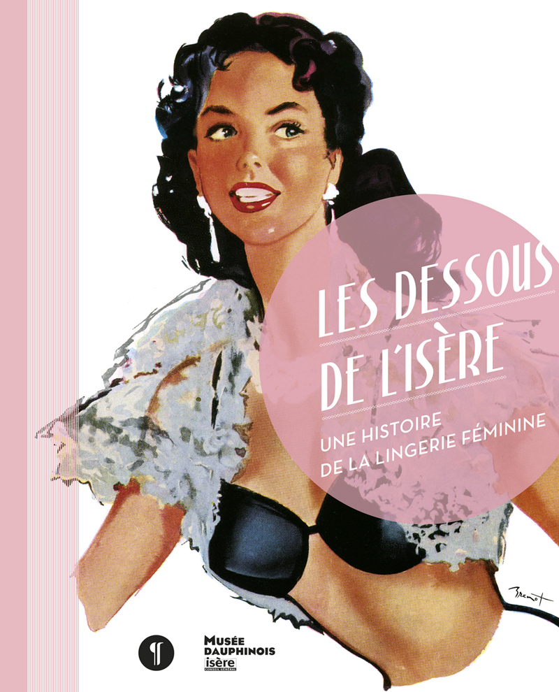 Les dessous de l'Isère. Une histoire de la lingerie féminine