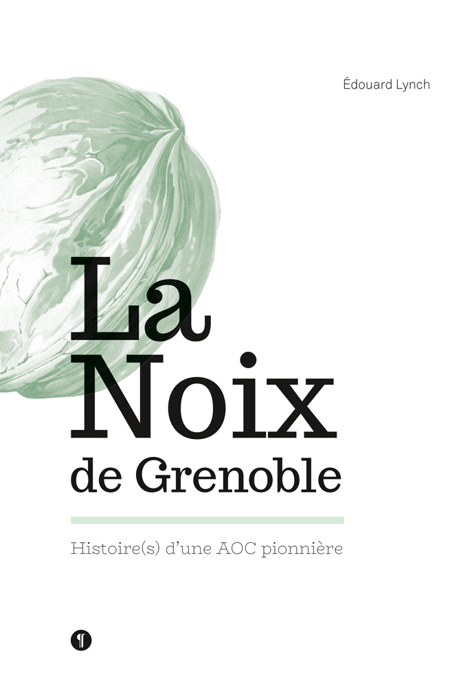 La Noix de Grenoble. Histoire(s) d'une AOC pionnière