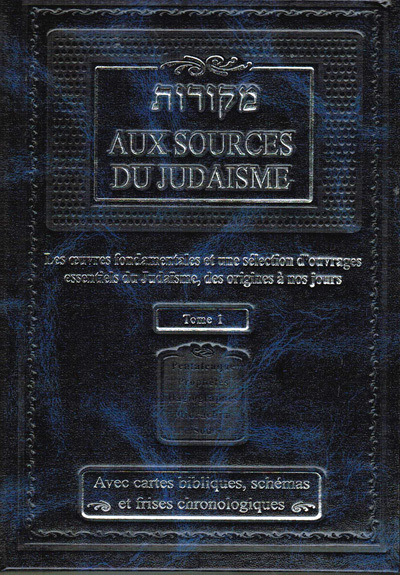 Aux sources du Judaïsme - Les oeuvres fondamentales et une sélection d'ouvrages essentiels du Judaïs