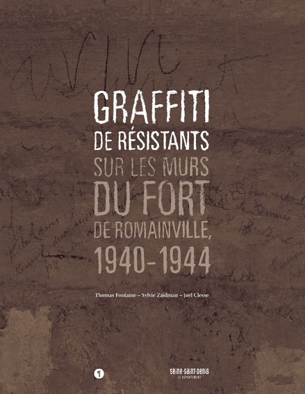 Graffiti de résistants. Sur les murs du fort de Romainville 1940-1944