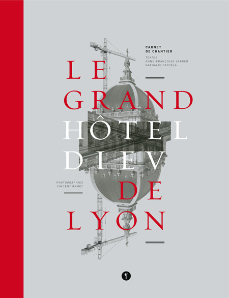 Le Grand Hôtel-Dieu de Lyon. Carnet de chantier