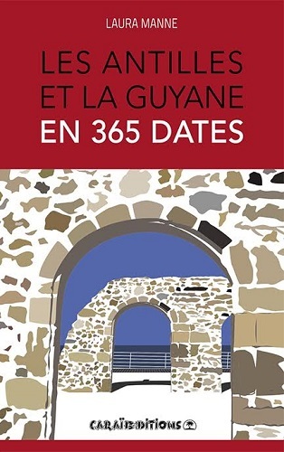 LES ANTILLES ET LA GUYANE EN 365 DATES