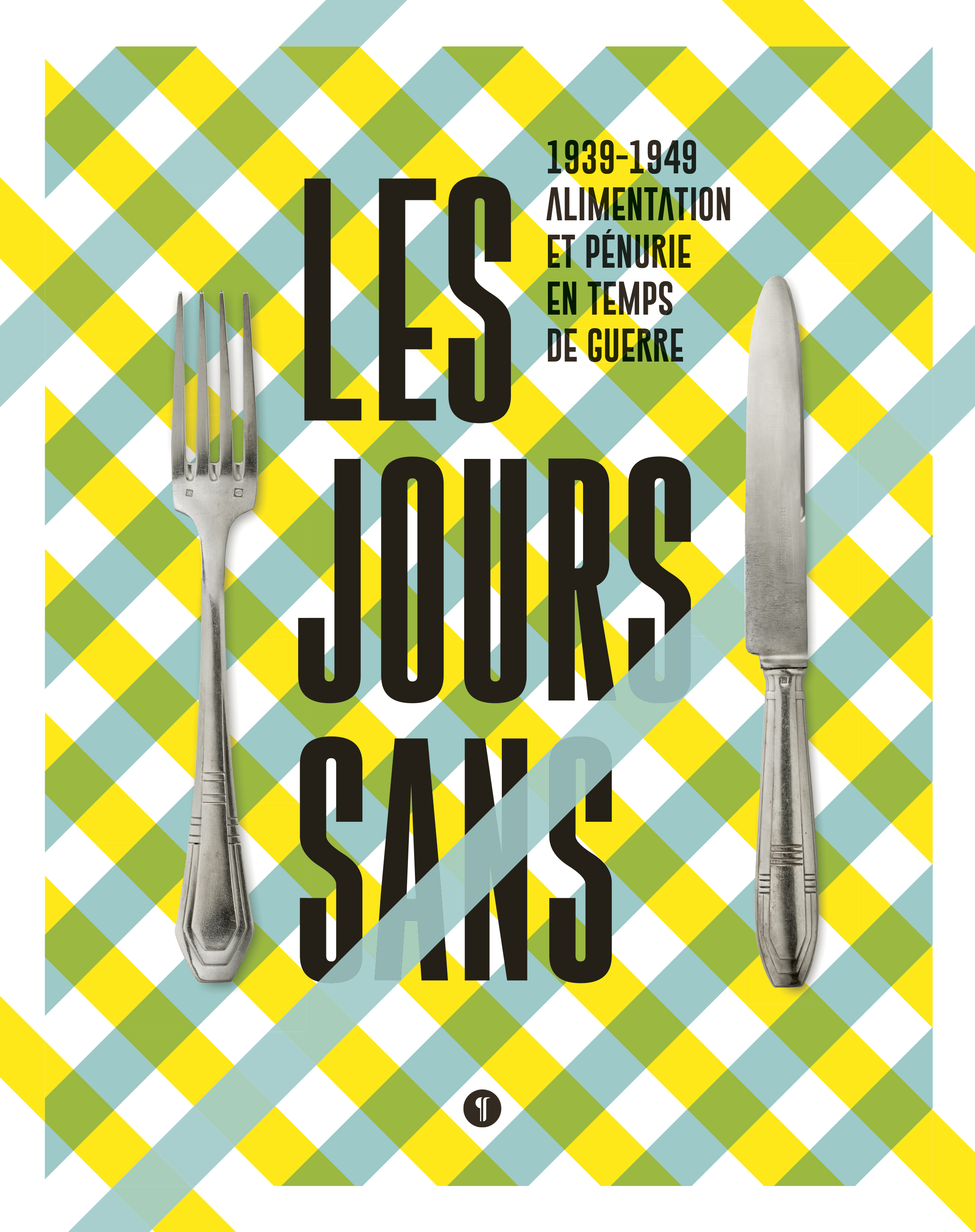 Les jours sans. 1939-1949, alimentation et pénurie en temps de guerre