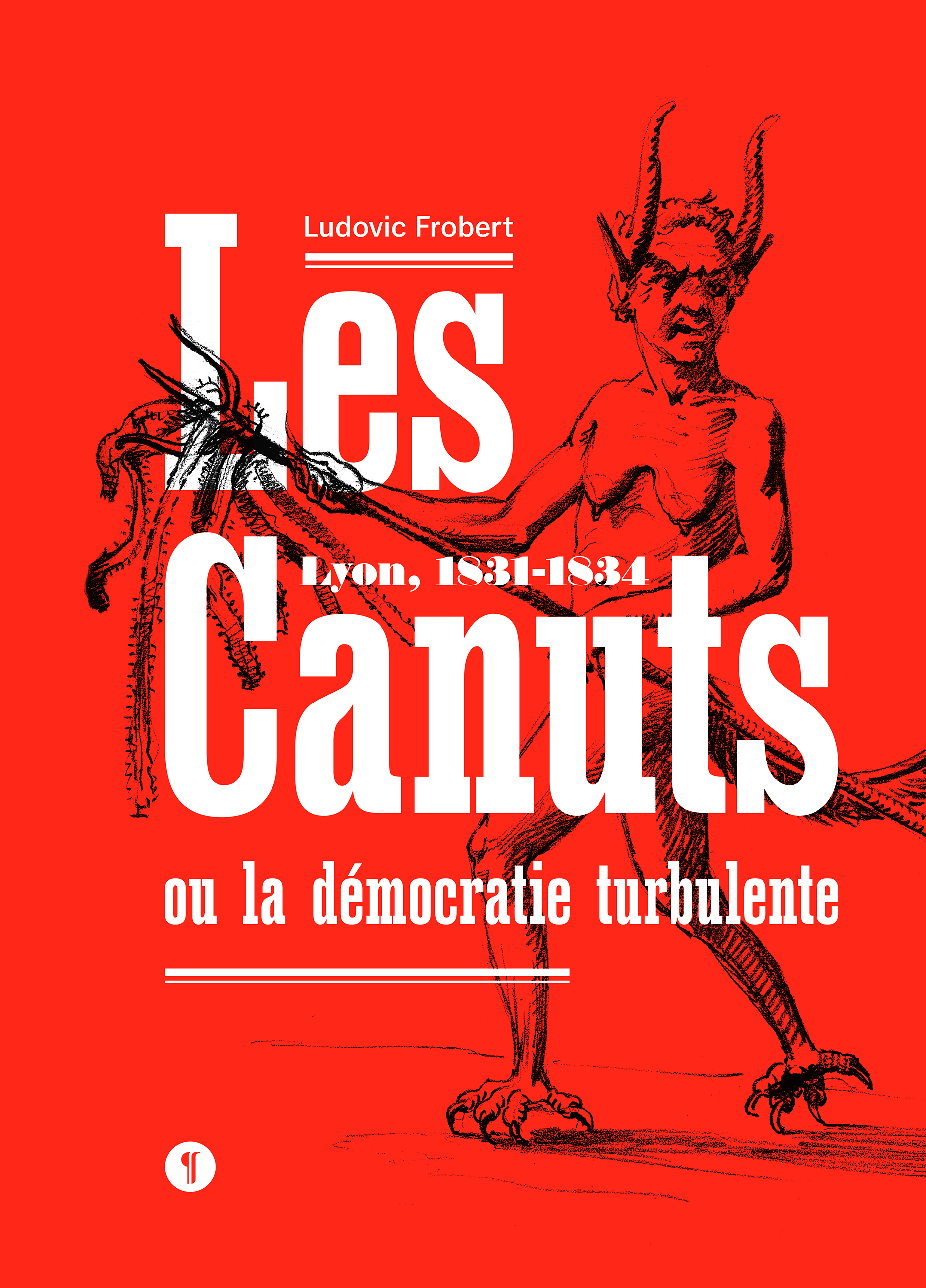 Les Canuts ou la démocratie turbulente. Lyon, 1831-1834