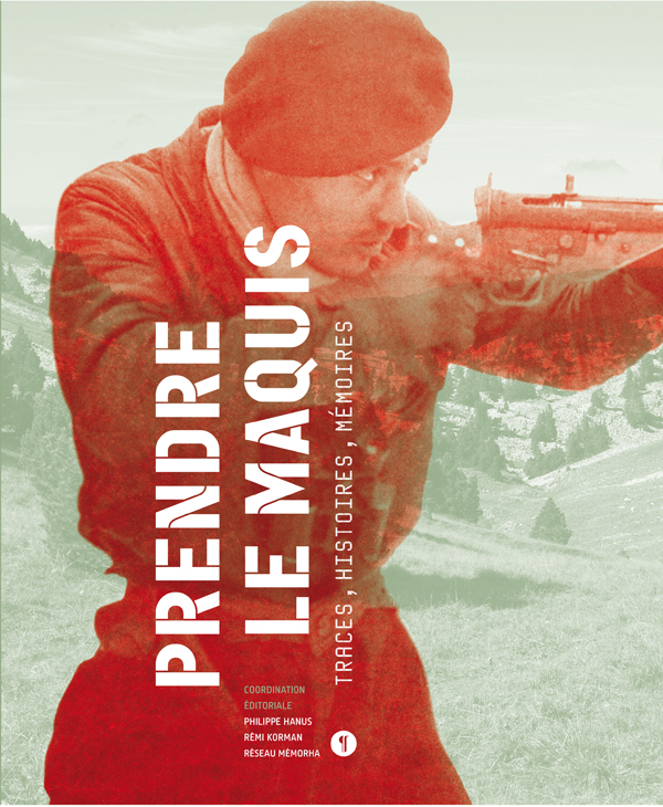 Prendre le maquis. Traces, Histoires, Mémoires