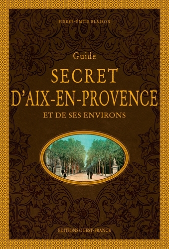 Guide secret d'Aix-en-Provence et de ses environs
