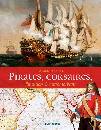 Pirates, Corsaires, Flibustiers du XIIIe siècle à nos jours