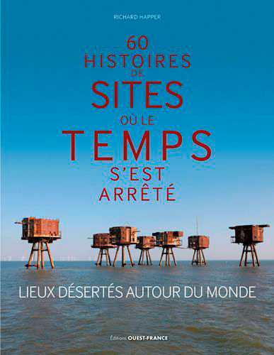 60 histoires de sites où le temps s'est arrêté
