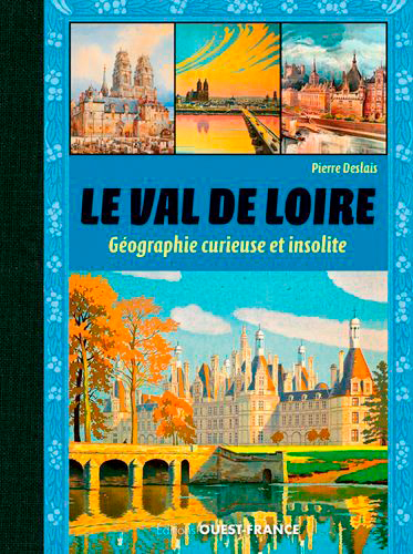 Le Val de Loire, géographie curieuse et insolite