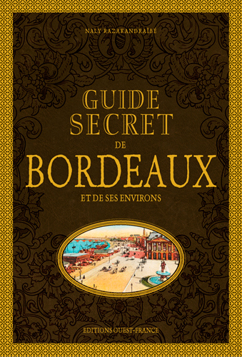 Guide secret de Bordeaux et de ses environs