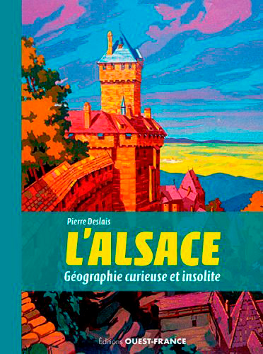L'Alsace, géographie curieuse et insolite