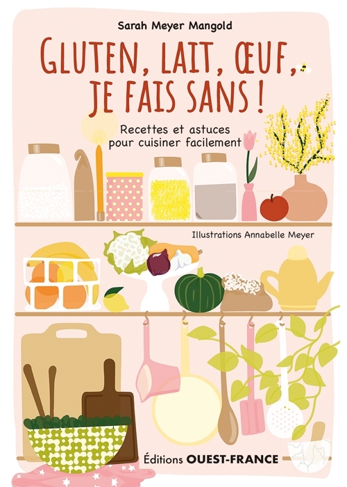 Gluten, lait, oeuf, je fais sans ! Recettes et astuces...