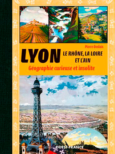 Lyon, le Rhône, la Loire, l'Ain - Géographie curieuse...