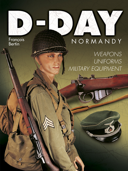 D-Day Normandie - Armes, uniformes, matériels
