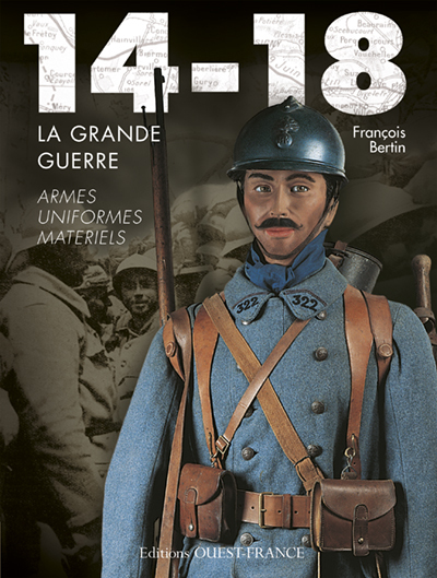 14-18, la Grande Guerre, armes, uniformes, matériels