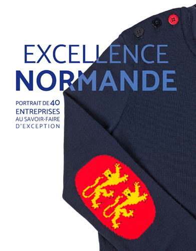 Excellence normande. Portrait de 40 entreprises