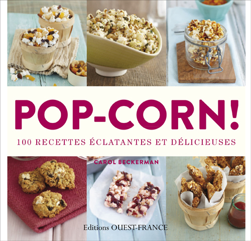 Pop-corn ! 100 recettes éclatantes et délicieuses