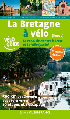 La Bretagne à velo. Le canal de Nantes à Brest et La Vélodyssée - T.2