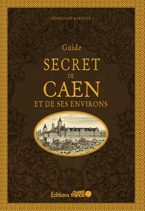 Guide secret de Caen et ses environs