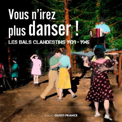 Vous n'irez plus danser ! Les bals clandestins 1939-1945