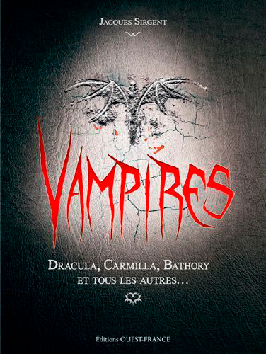 Vampires - Elisabeth Bathory, Dracula, Carmilla et tous les autres
