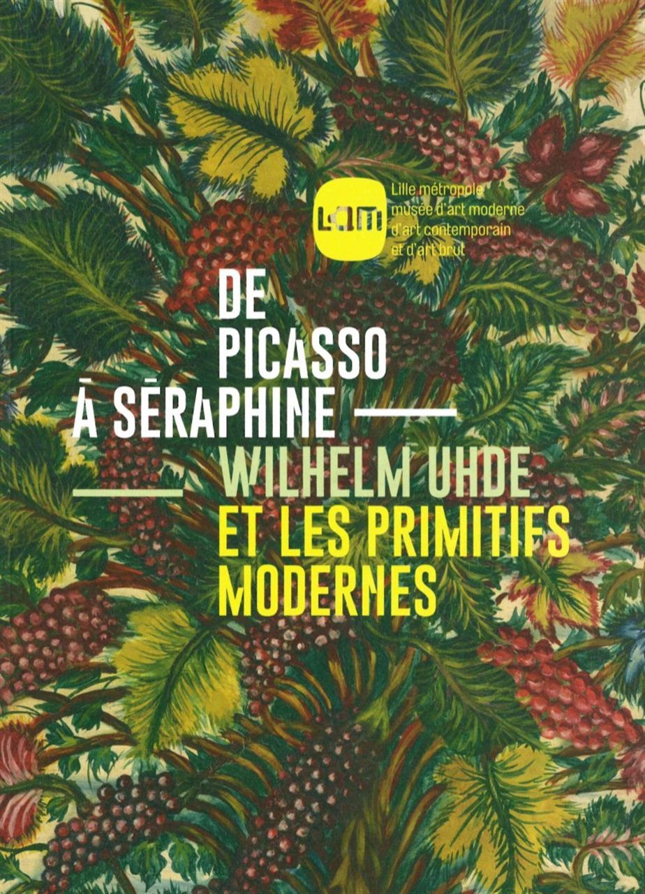De Picasso à Séraphine, Wilhelm Uhde et les primitifs modernes