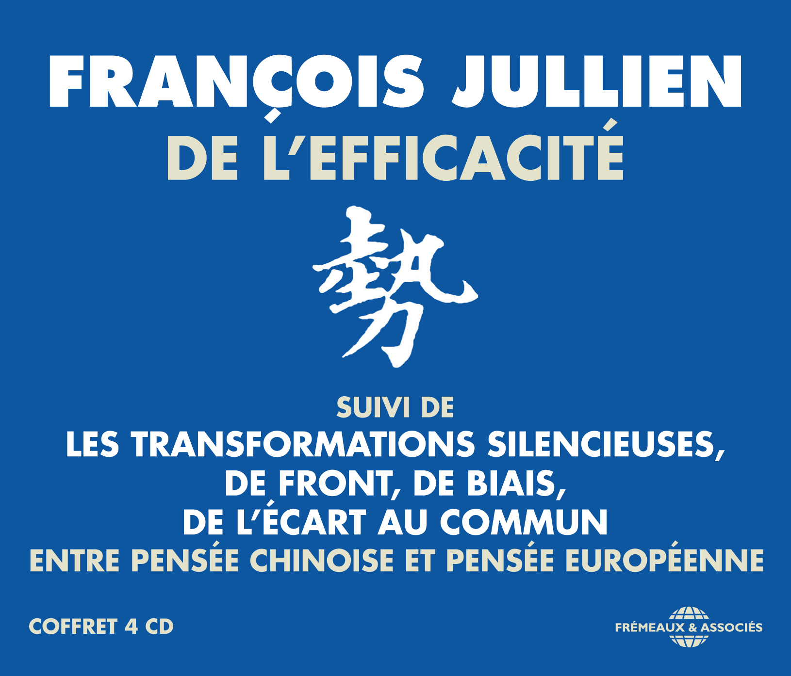 DE L EFFICACITE (ENTRE PENSEE CHINOISE ET PENSEE EUROPEENNE), SUIVI DE : LES TRANSFORMATIONS SILENCI