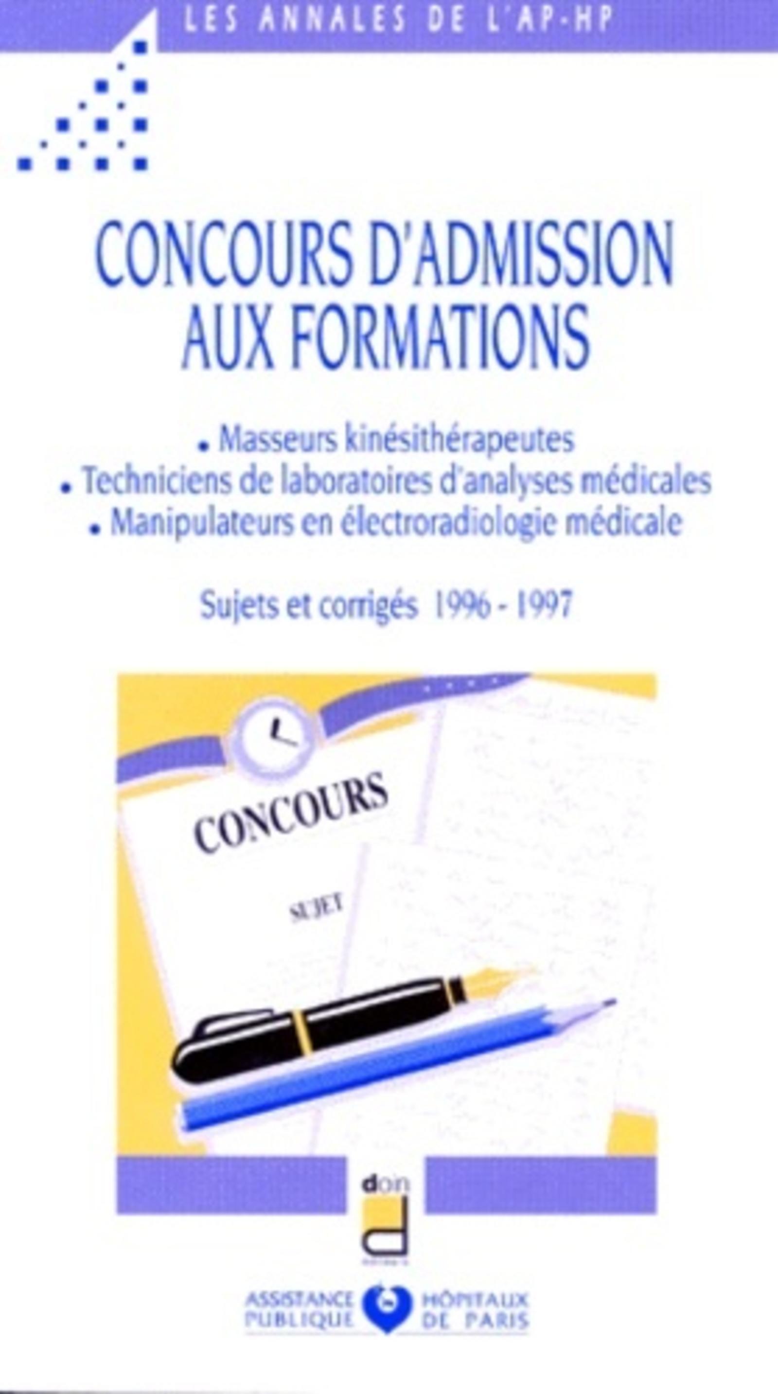 CONCOURS D ADMISSION AUX FORMATIONS MASSEURS KINESITHERAPEUTES TECHNICIENS DE LABORATOIRES D ANALYSES MEDICALES MANIPULATEURS EN ELECTRORADIOLOGIE MEDICALE SUJETS ET CORRIGES 96/97