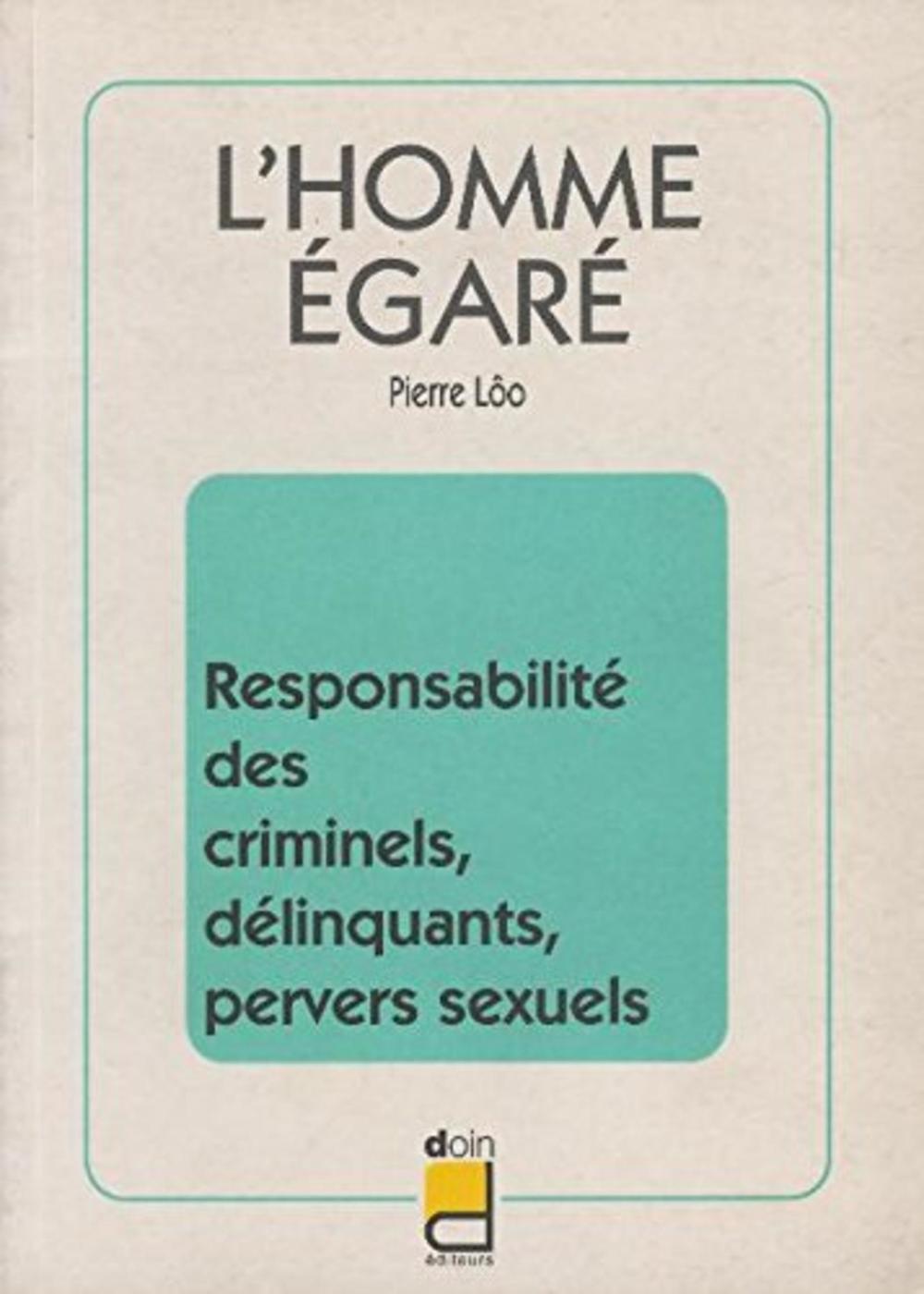 L HOMME EGARE RESPONSABILITE DES DELINQUANTS CRIMINELS PERVERS SEXUELS