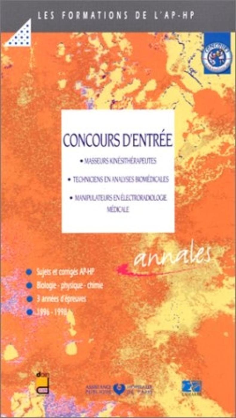 CONCOURS D ENTREE MASSEURS KINESITHERAPEUTES TECHNICIENS EN ANALYSES BIOMEDICALES-MANIPULATEURS EN ELECTRORADIOLOGIE MEDICALE-SUJETS ET CORRIGES AP-HP 96-98