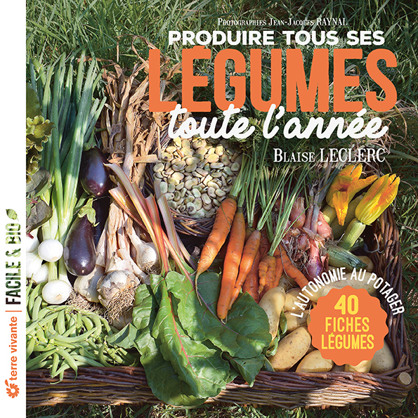 Produire tous ses légumes toute l'année - Nouvelle édition