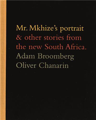 Adam Broomberg and Oliver Chanarin: Mr. Mkhize's Portrait and Other Stories From The New South Afric