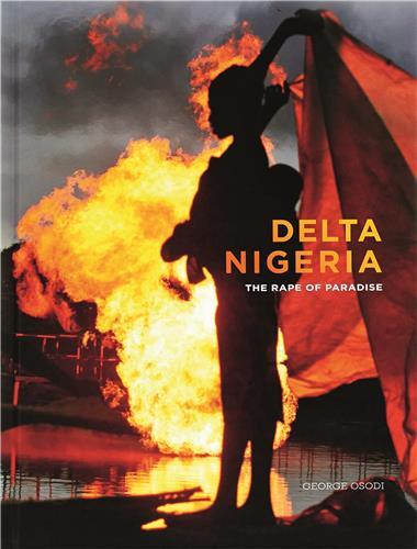 George Osodi Delta Nigeria The Rape of Paradise /anglais