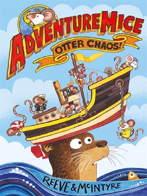 Adventuremice: Otter Chaos - from bestselling creative dream team, Reeve and McIntyre