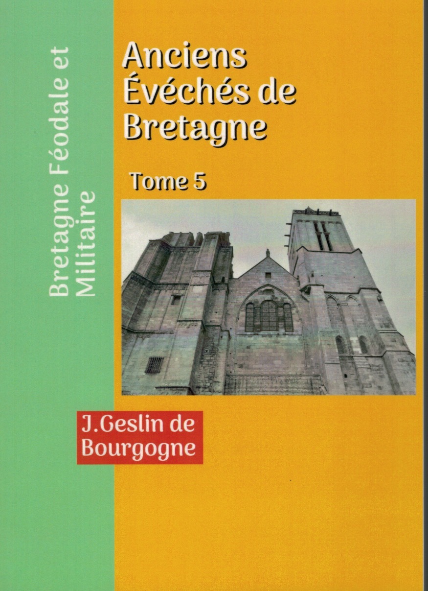 ANCIENS EVECHES DE BRETAGNE - HISTOIRE ET MONUMENTS - TOME 5 : BRETAGNE FEODALE ET MILITAIRE