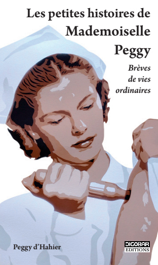 Les petites histoires de mademoiselle Peggy - brèves de vies ordinaires