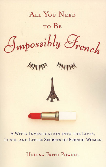 All You Need To Be Impossibly French. A Witty Investigation Into the