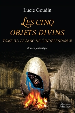 Les cinq objets divins tome III : le sang de l indépendance
