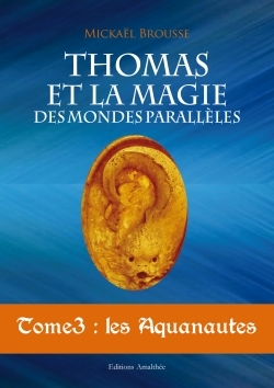 Thomas et la magie des mondes parallèles - Tome 3 - Les aquanautes