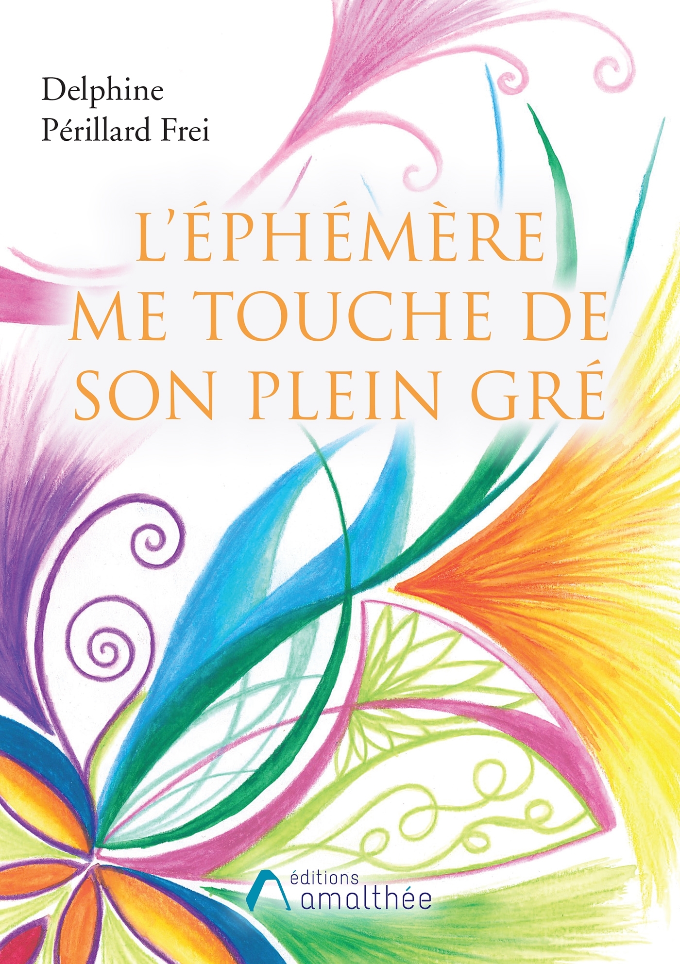 L'éphémère me touche de son plein gré