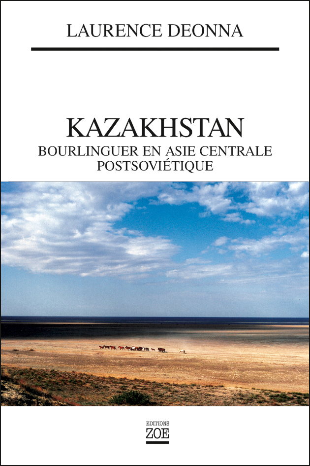 Kazakhstan. Bourlinguer en Asie centrale postcommuniste