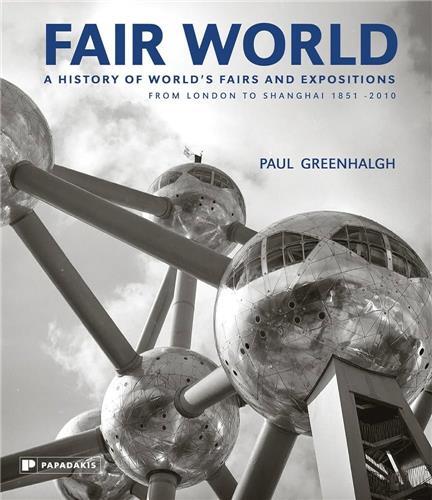 Fair World A History of World's Fairs and Expositions from London to Shanghai 1851-2010 /anglais